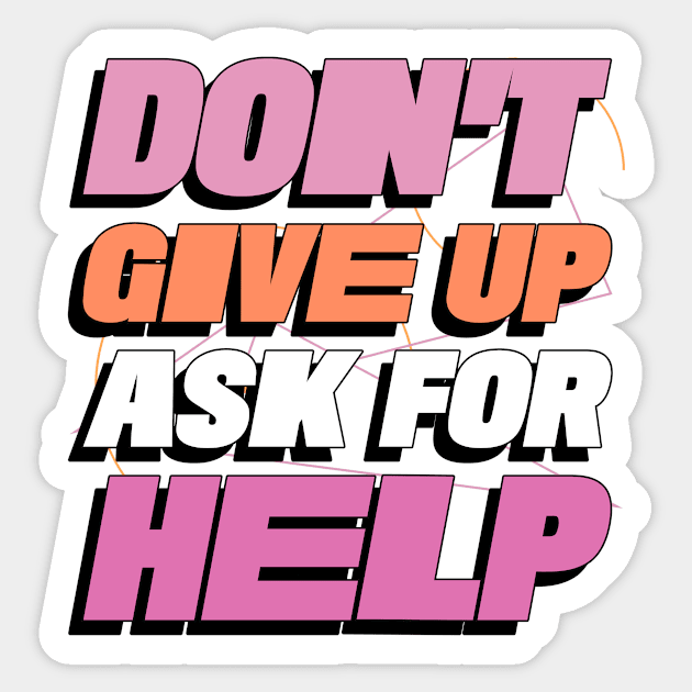 Don't Give Up Ask For Help Mental Health Sticker by Smithys Shirts